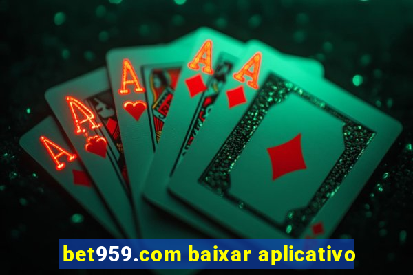 bet959.com baixar aplicativo